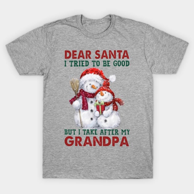 Dear Santa I Tried To Be Good But I Take After My Grandpa T-Shirt by Distefano